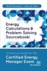 Energy Calculations and Problem Solving Sourcebook : A Practical Guide for the Certified Energy Manager Exam - Book