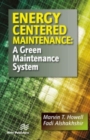 Energy Centered Maintenance : A Green Maintenance System - Book