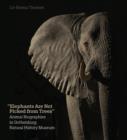 Elephants Are Not Picked from Trees : Animal Biographies in the Gothenburg Museum of Natural History - Book