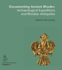 Documenting Ancient Rhodes : The Archaeological Excavations and Rhodian Antiquities in the 19th to Early 20th Century - Book