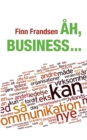 Ah, business ... : Klummer og andre korte tekster om organisationernes samfund (2004-2014) - Book