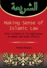 Making sense of islamic law : With a glance at its appliances to women and State Affairs - Book