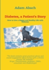 Diabetes, a Patient's Story : How to Live a Happy and Healthy Life with Diabetes - Book
