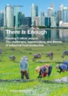 There Is Enough : Feeding 9 billion people: The challenges, opportunities, and threats of industrial food production - Book