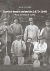 Danish trade unionism 1870-1940 : Work, workshop & society - Book
