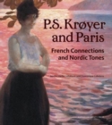 P.S. Kroyer and Paris : French Connections and Nordic Tones - Book