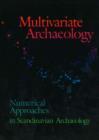 Multivariate Archaeology : Numerical Approaches in Scandinavian Archaeology - Book