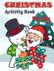 Christmas Activity Book For Kids Ages 4-8 and 8-12 : A Creative Holiday Coloring, Drawing, Tracing, Mazes, and Puzzle Art Activities Book for Boys and Girls - Book