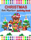Merry Christmas Dot Markers Activity Book Ages 2+ With Big Dots : Easy Guided BIG DOTS Do a dot page a day Gift For Kids A Fun Merry Christmas Dot Marker Coloring Book For Kids Toddlers & Children Cut - Book