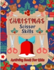 Christmas Scissor Skills Activity Book : Cutting Coloring & Pasting Practice Workbook for Kids - Preschoolers and Kindergarten for Educational Readiness and Holiday Fun! - Book