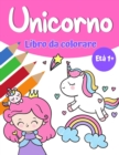 Libro da colorare magico Unicorn per ragazze 1+ : Libro da colorare unicorno con graziosi unicorni e arcobaleni, principessa e simpatici unicorni del bambino per le ragazze - Book