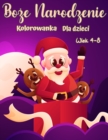 Bo&#380;e Narodzenie kolorowanka dla dzieci w wieku 4-8 lat : Zabawna kolorystyka z Mikolaja, Renifer, Snowmen i wiele wi&#281;cej - Book