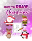 How To Draw Christmas for Kids - Book