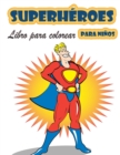 Libro para colorear de Superheroes para ninos de 4 a 8 anos : Gran Libro para Colorear Superheroes para Ninas y Ninos (Ninos Pequenos Preescolares & Kindergarten), Libro para Colorear Superheroes. (Li - Book