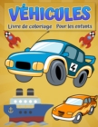 Vehicules de livre de coloriage pour les enfants : Livre de coloriage cool de voitures, camions, avions, bateaux et vehicules pour garcons ages de 2 a 12 ans - Book