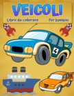 Veicoli da colorare per bambini : Fantastico libro da colorare di auto, camion, aerei, barche e veicoli per ragazzi dai 2 ai 12 anni - Book