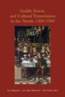 Guilds, Towns & Cultural Transmission in the North, 1300-1500 : A Story for Dads & Daughters - Book