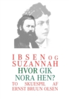 Ibsen og Suzannah & hvor gik Nora hen? : To skuespil af Ernst Bruun Olsen - Book