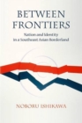 Between Frontiers : Nation and Identity in a Southeast Asian Borderland - Book