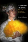 Performing the Divine : Mediums, Markets and Modernity in Urban Vietnam - Book