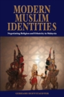 Modern Muslim Identities : Negotiating Religion and Ethnicity in Malaysia - Book
