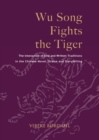Wu Song Fights the Tiger : The Interaction of Oral and Written Traditions in the Chinese Novel, Drama and Storytelling - Book