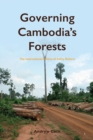 Governing Cambodia's Forests : The International Politics of Policy Reform - Book