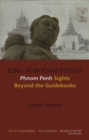 King Norodom's Head : Phnom Penh Sights Beyond the Guidebooks - Book
