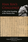 Han Xin’s Challenge : A Tale of the Founding of the Western Han - Book