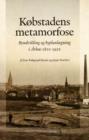 Kobstadens Metamorfose : Byudvikling Og Byplanlaegning I Arhus 1800-1920 - Book