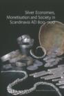 Silver Economies, Monetisation & Society in Scandinavia, AD 800-1100 - Book