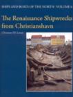 The Renaissance Shipwrecks from Christianshavn : An Archaeological and Architectural Study of Large Carvel Vessels in Danish Water, 1580-1640 - Book