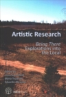 Artistic Research : Being There: Explorations into the Local - Book