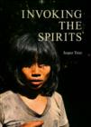 Invoking the Spirits : Fieldwork on the Material & Spiritual Life of the Hunter-Gatherers Mlabri in Northern Thailand - Book