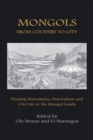 Mongols From Country to City : Floating Boundaries, Pastoralism and City Life in the Mongol Lands - Book