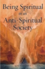 Being Spiritual in an Anti-Spiritual Society - Book