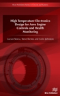 High Temperature Electronics Design for Aero Engine Controls and Health Monitoring - Book