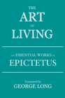The Art of Living : The Essential Works of Epictetus - Book