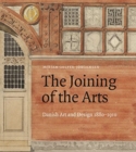 The Joining of the Arts : Danish Art and Design 1880-1910 - Book