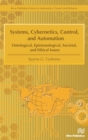 Systems, Cybernetics, Control, and Automation : Ontological, Epistemological, Societal, and Ethical Issues - Book