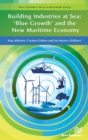 Building Industries at Sea : ‘Blue Growth’ and the New Maritime Economy - Book
