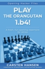 Play the Orangutan : 1.b4: A fresh, fun opening repertoire for White - Book