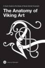 The Anatomy of Viking Art : A Quick Guide to the Styles of Norse Animal Ornament - Book