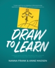 Draw to Learn : A guide for teachers and leaders who aspire to create curious and collaborative learning cultures using Graphic Facilitation - Book