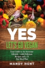 YES - Let's Go Vegan : Your Guide to an Awesome Lifestyle - with Delicious Recipes and a 21-Day Meal Plan - Book