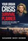 Your Urban Crisis Survival Planner : An international security expert's beginners' guide - Practical crisis awareness and preparedness for yourself & your family - Book