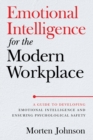 Emotional Intelligence for the Modern Workplace : A Guide to Developing Emotional Intelligence and Ensuring Psychological Safety - Book