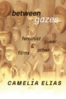 Between Gazes : Feminist, Queer, and 'Other' Films - Book