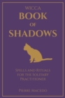 Wicca - Book of Shadows : Spells and Rituals for the Solitary Practitioner - Book