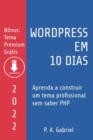WordPress em 10 Dias - Edicao 2022 : Aprenda a Construir um Tema Profissional sem Saber PHP - Book